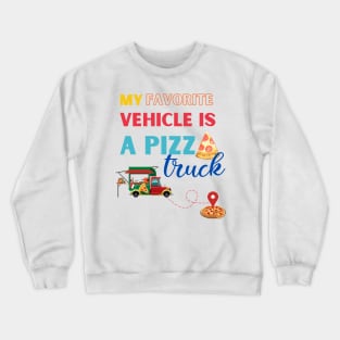 My favorite vehicle is the pizza truck. Crewneck Sweatshirt